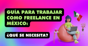 Trabajar como freelance en México: Guía completa